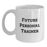 Funny Quote Gifts for Future Personal Trainer White Coffee Mug, Unique Personal Trainer Gifts from Friends, Ceramic White Coffee Mug with Inspirational Quote for Men, Women, Coworkers, Family - Main